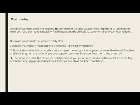 Rapid reading Good for scanning and skim-reading, but remember that it