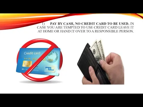 1) PAY BY CASH, NO CREDIT CARD TO BE USED. IN