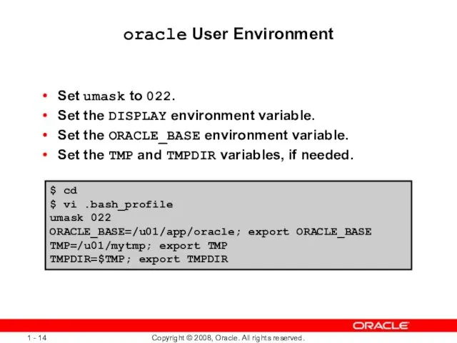 oracle User Environment Set umask to 022. Set the DISPLAY environment