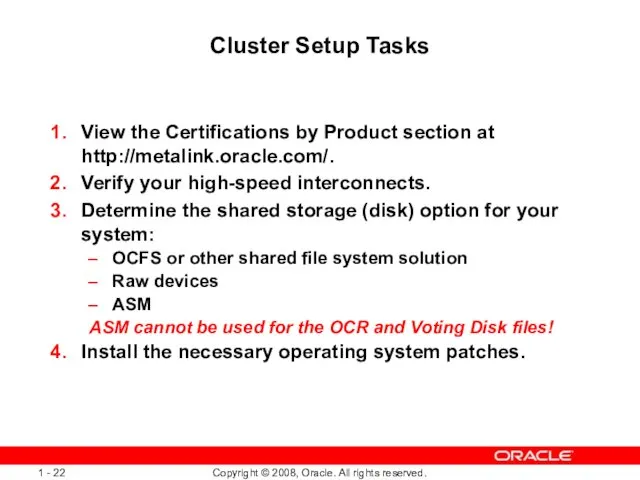 Cluster Setup Tasks View the Certifications by Product section at http://metalink.oracle.com/.