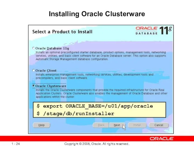 Installing Oracle Clusterware $ export ORACLE_BASE=/u01/app/oracle $ /stage/db/runInstaller