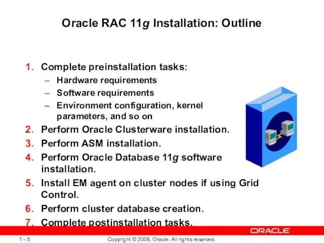 Oracle RAC 11g Installation: Outline Complete preinstallation tasks: Hardware requirements Software