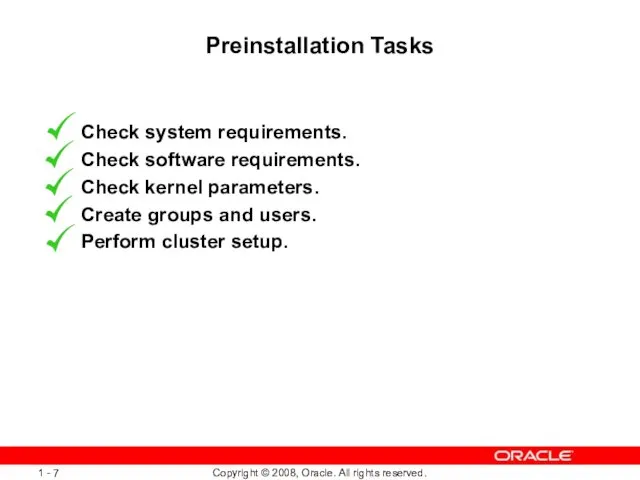 Preinstallation Tasks Check system requirements. Check software requirements. Check kernel parameters.