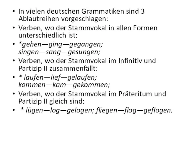 In vielen deutschen Grammatiken sind 3 Ablautreihen vorgeschlagen: Verben, wo der