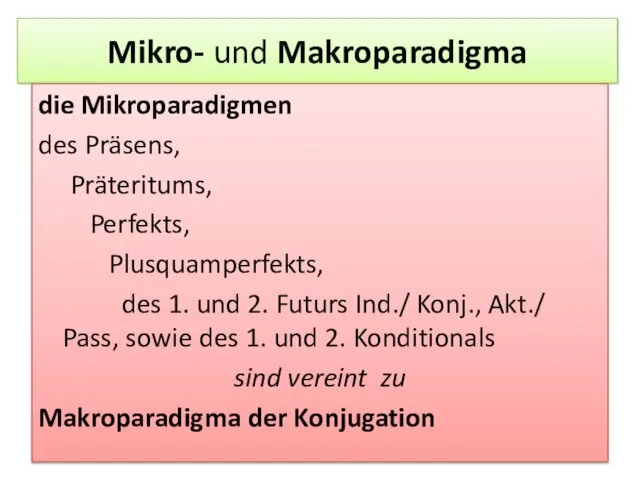 Mikro- und Makroparadigma die Mikroparadigmen des Präsens, Präteritums, Perfekts, Plusquamperfekts, des