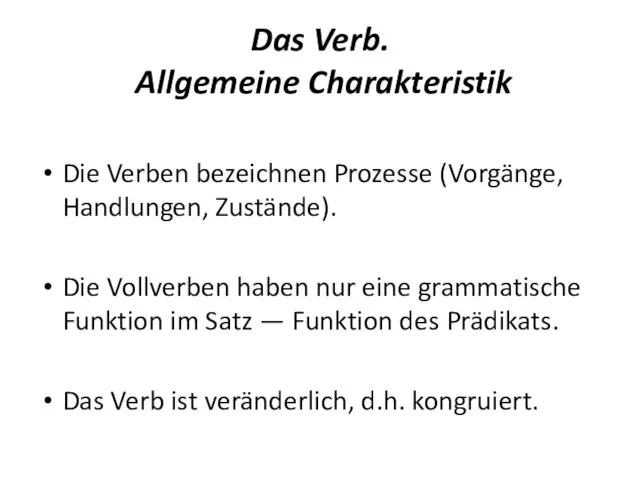 Das Verb. Allgemeine Charakteristik Die Verben bezeichnen Prozesse (Vorgänge, Handlungen, Zustände).
