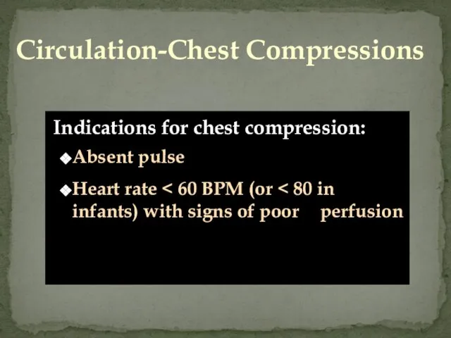 Absent pulse Heart rate Circulation-Chest Compressions Indications for chest compression: