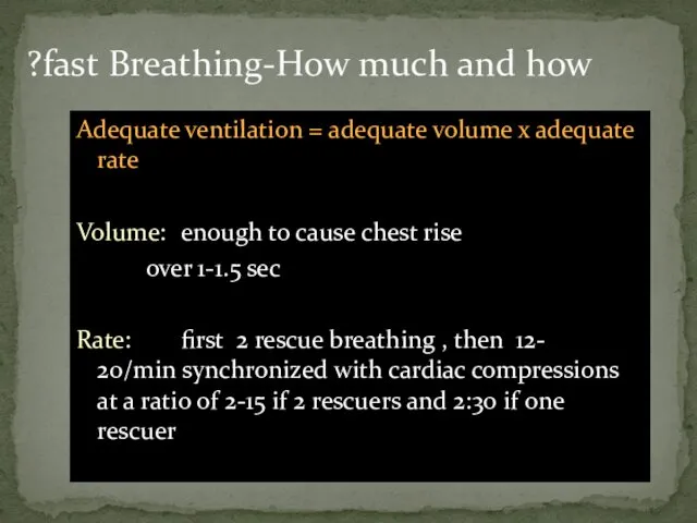 Breathing-How much and how fast? Adequate ventilation = adequate volume x