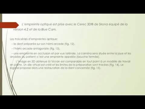 L’empreinte optique est prise avec le Cerec 3D® de Sirona équipé