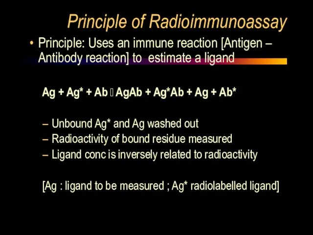 Principle of Radioimmunoassay Principle: Uses an immune reaction [Antigen – Antibody