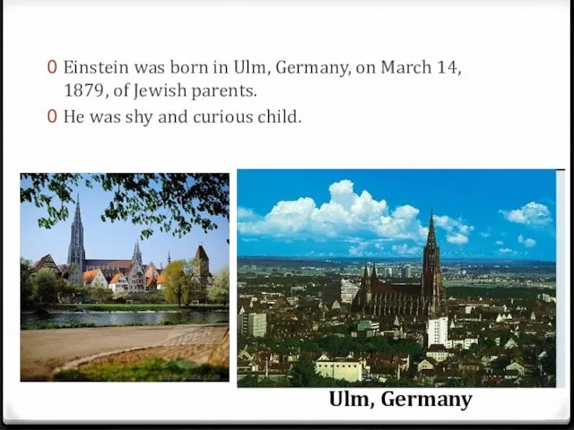 Einstein was born in Ulm, Germany, on March 14, 1879, of