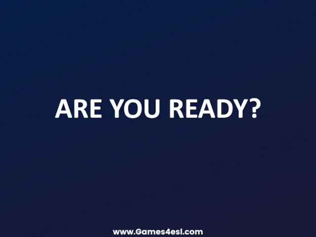 ARE YOU READY?