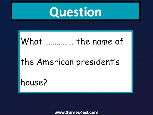 Question What …………… the name of the American president’s house?