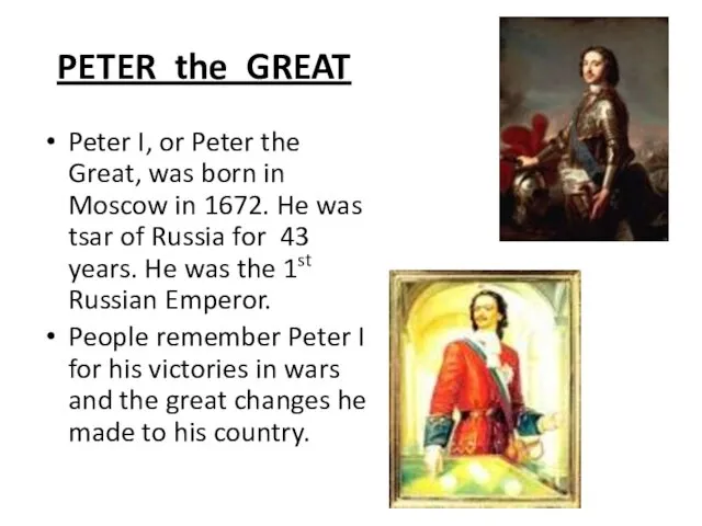 PETER the GREAT Peter I, or Peter the Great, was born