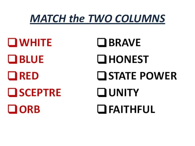 MATCH the TWO COLUMNS WHITE BLUE RED SCEPTRE ORB BRAVE HONEST STATE POWER UNITY FAITHFUL