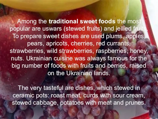Among the traditional sweet foods the most popular are uswars (stewed