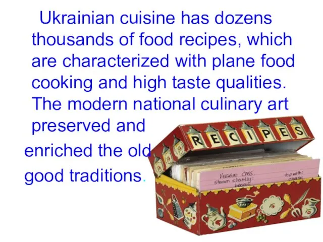 Ukrainian cuisine has dozens thousands of food recipes, which are characterized