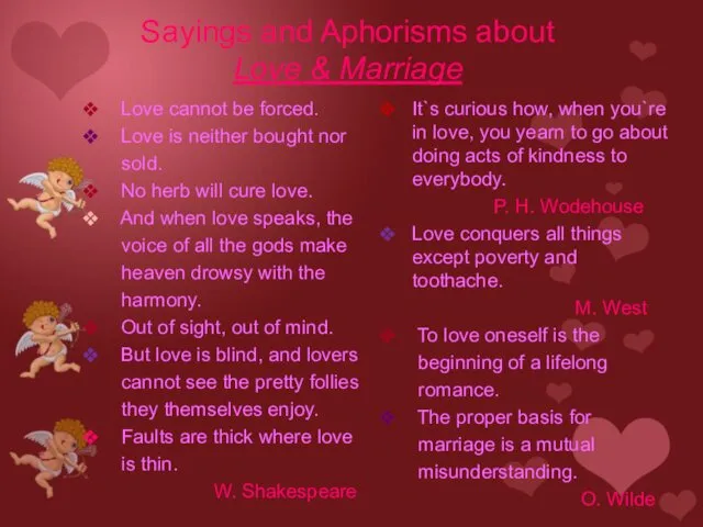 Sayings and Aphorisms about Love & Marriage Love cannot be forced.