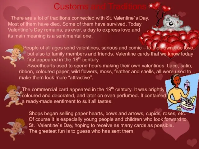 There are a lot of traditions connected with St. Valentine`s Day.