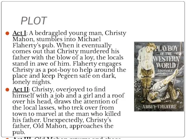 PLOT Act I: A bedraggled young man, Christy Mahon, stumbles into