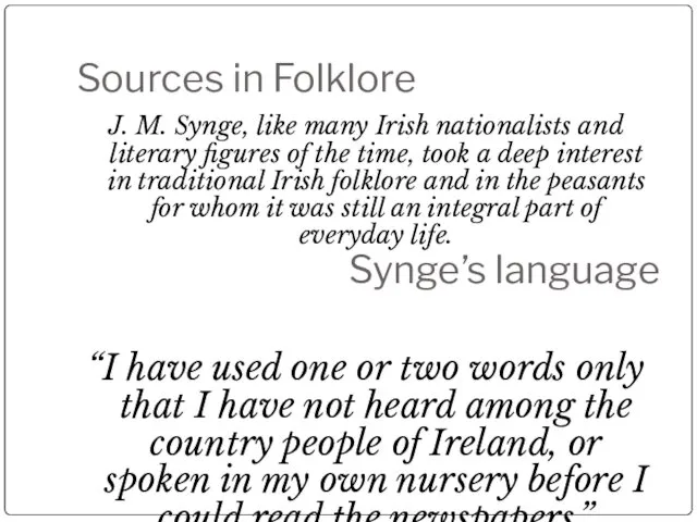 Sources in Folklore J. M. Synge, like many Irish nationalists and