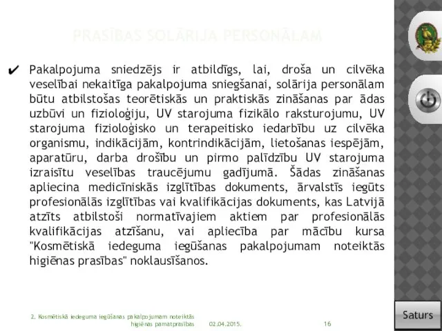 PRASĪBAS SOLĀRIJA PERSONĀLAM 02.04.2015. 2. Kosmētiskā iedeguma iegūšanas pakalpojumam noteiktās higiēnas