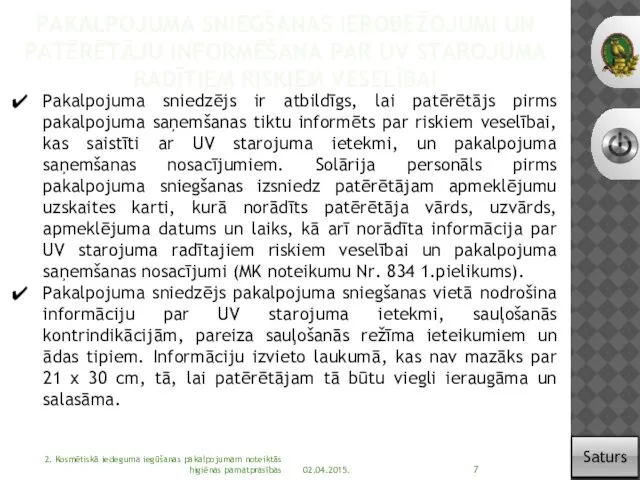 PAKALPOJUMA SNIEGŠANAS IEROBEŽOJUMI UN PATĒRĒTĀJU INFORMĒŠANA PAR UV STAROJUMA RADĪTIEM RISKIEM