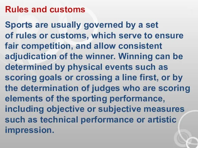 Rules and customs Sports are usually governed by a set of