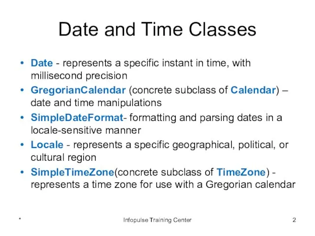 Date and Time Classes Date - represents a specific instant in