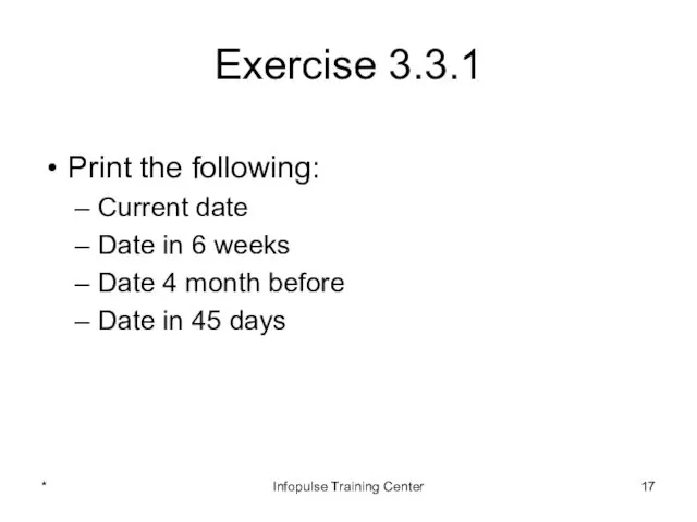 Exercise 3.3.1 Print the following: Current date Date in 6 weeks