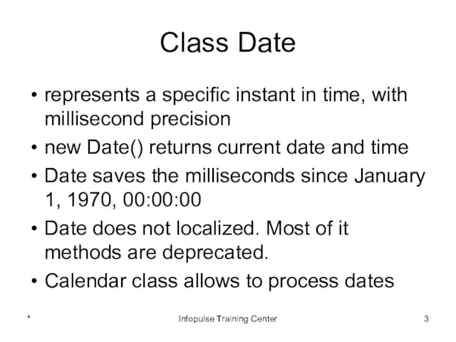 Class Date represents a specific instant in time, with millisecond precision