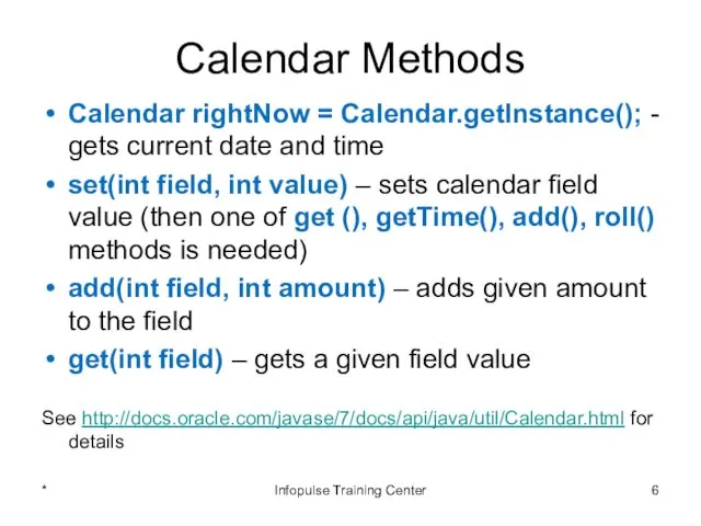 Calendar Methods Calendar rightNow = Calendar.getInstance(); - gets current date and