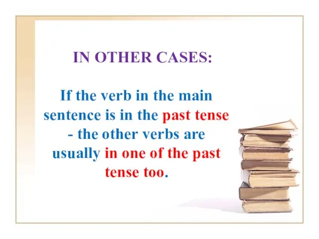 IN OTHER CASES: If the verb in the main sentence is