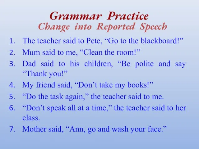 Grammar Practice Change into Reported Speech The teacher said to Pete,