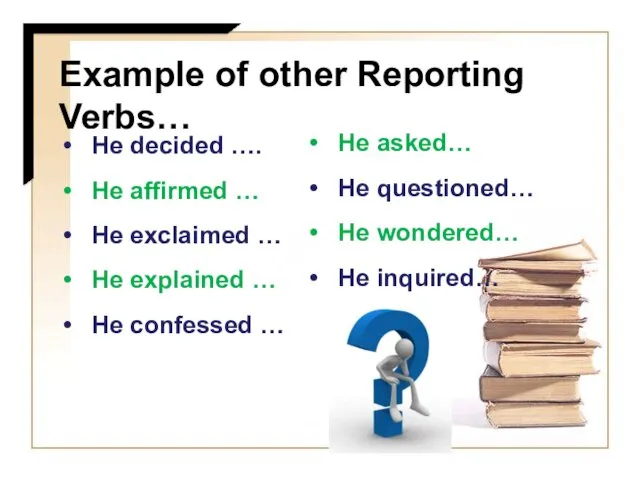 Example of other Reporting Verbs… He decided …. He affirmed …