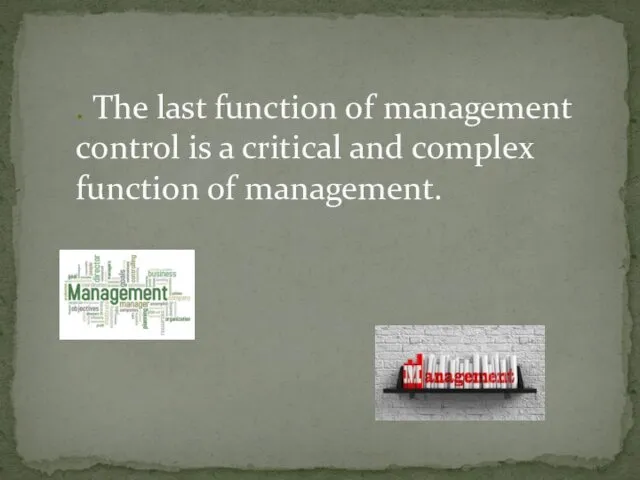 . The last function of management control is a critical and complex function of management.