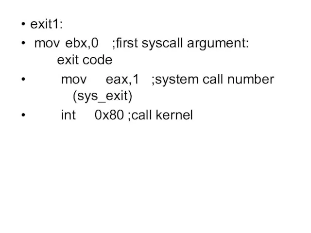 exit1: mov ebx,0 ;first syscall argument: exit code mov eax,1 ;system