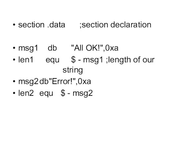 section .data ;section declaration msg1 db "All OK!",0xa len1 equ $