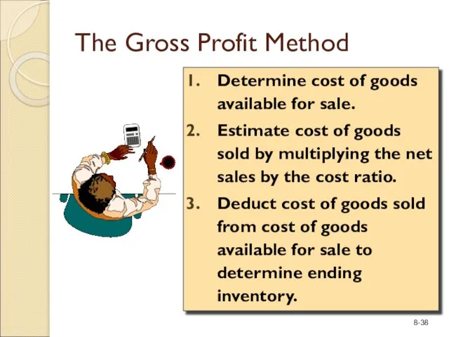The Gross Profit Method Determine cost of goods available for sale.