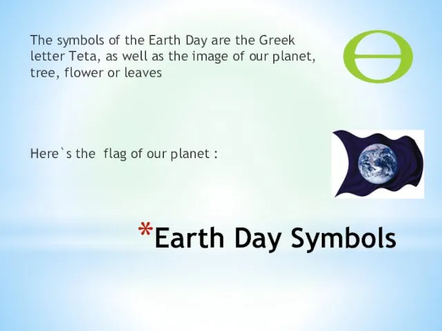 Earth Day Symbols The symbols of the Earth Day are the