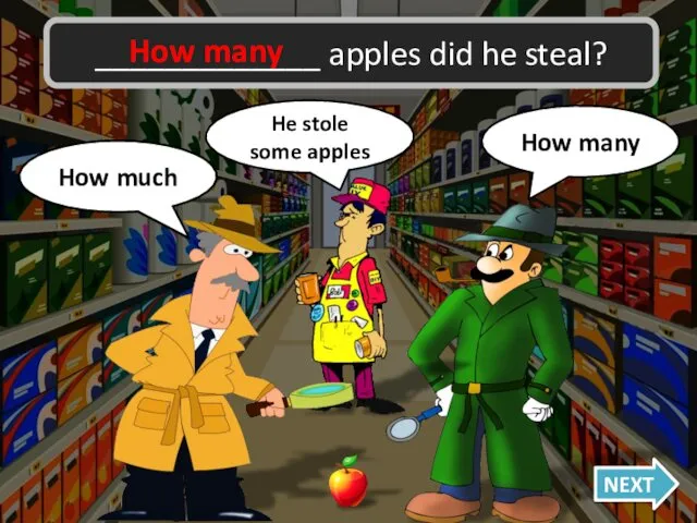 _____________ apples did he steal? How many How many Oh no,