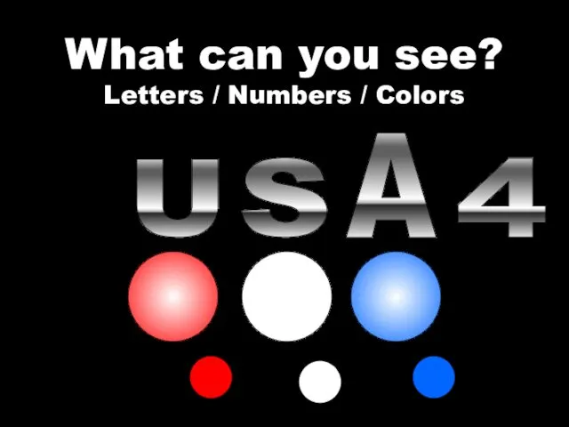 What can you see? Letters / Numbers / Colors U S A 4