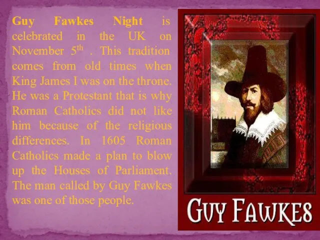 Guy Fawkes Night is celebrated in the UK on November 5th