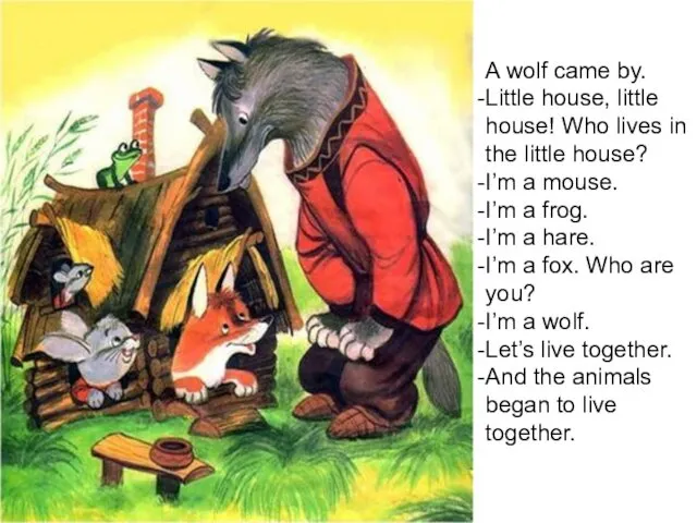 A wolf came by. Little house, little house! Who lives in