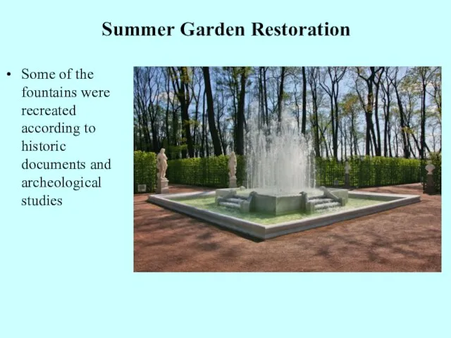 Summer Garden Restoration Some of the fountains were recreated according to historic documents and archeological studies