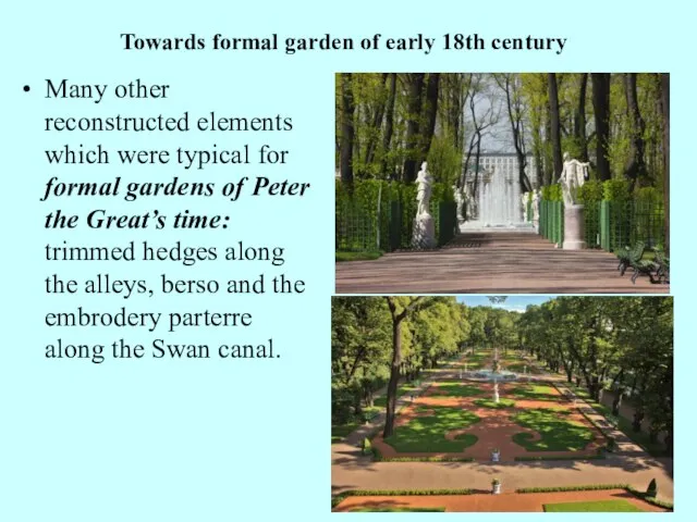 Towards formal garden of early 18th century Many other reconstructed elements