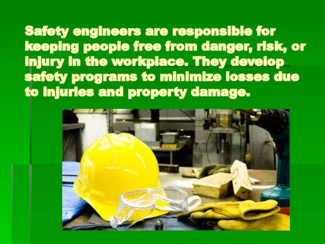 Safety engineers are responsible for keeping people free from danger, risk,