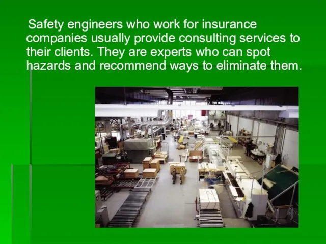 Safety engineers who work for insurance companies usually provide consulting services