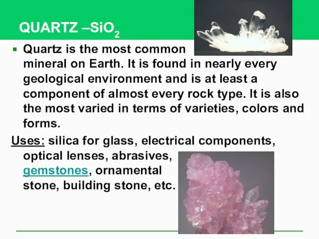 QUARTZ –SiO2 Quartz is the most common mineral on Earth. It