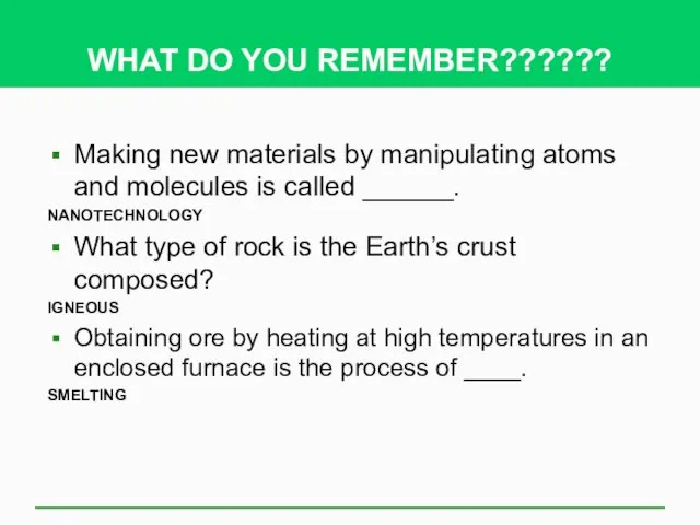 WHAT DO YOU REMEMBER?????? Making new materials by manipulating atoms and